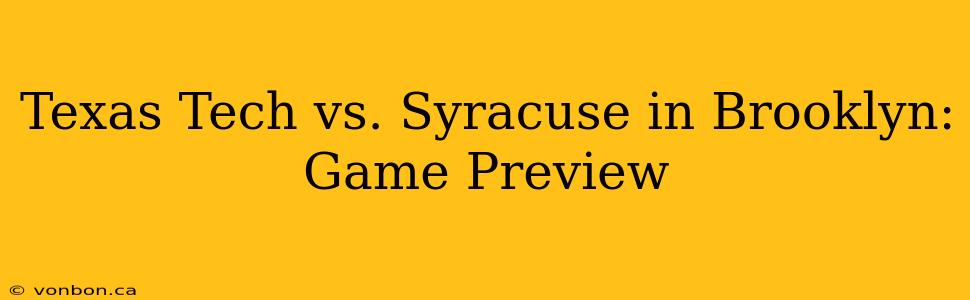 Texas Tech vs. Syracuse in Brooklyn: Game Preview