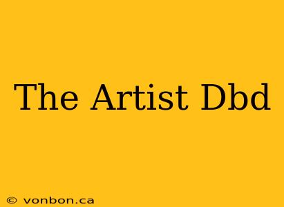 The Artist Dbd