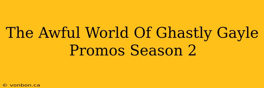 The Awful World Of Ghastly Gayle Promos Season 2