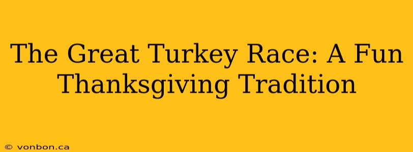 The Great Turkey Race: A Fun Thanksgiving Tradition