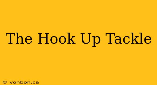 The Hook Up Tackle