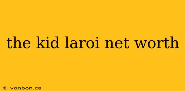 the kid laroi net worth