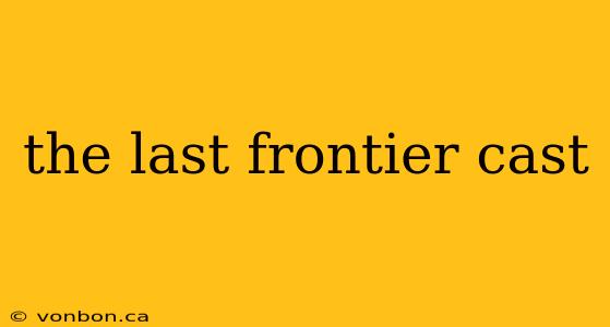 the last frontier cast