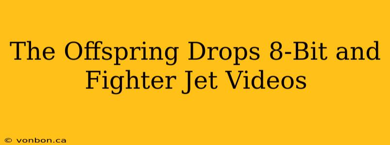 The Offspring Drops 8-Bit and Fighter Jet Videos