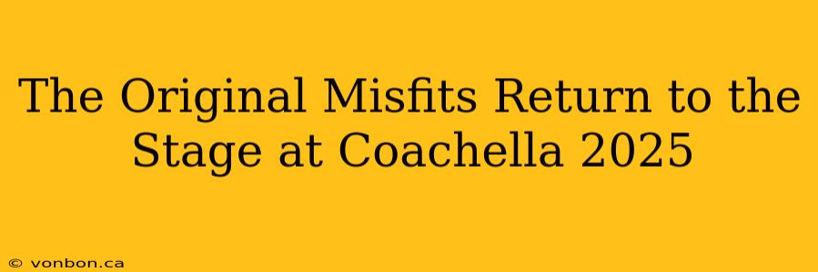 The Original Misfits Return to the Stage at Coachella 2025