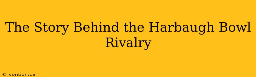 The Story Behind the Harbaugh Bowl Rivalry