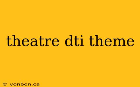 theatre dti theme