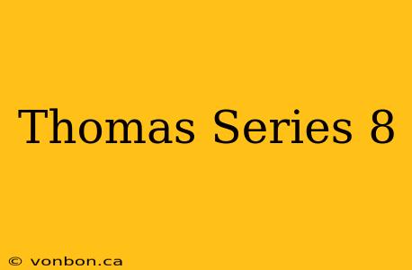 Thomas Series 8