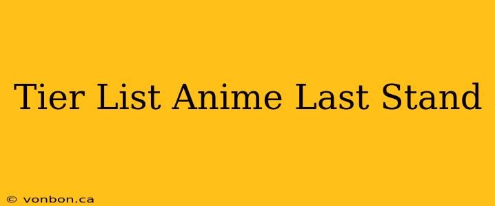 Tier List Anime Last Stand