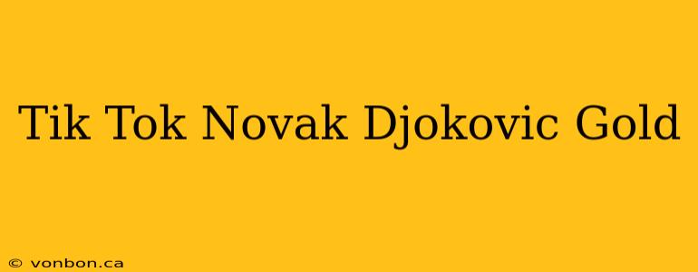 Tik Tok Novak Djokovic Gold