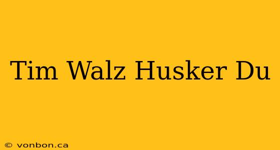 Tim Walz Husker Du