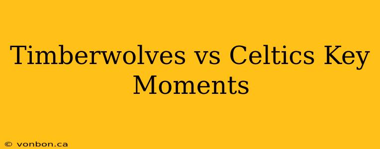 Timberwolves vs Celtics Key Moments