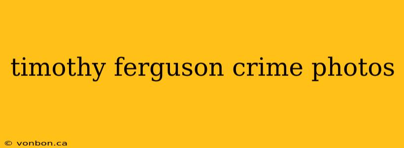 timothy ferguson crime photos