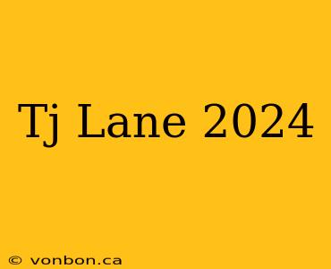 Tj Lane 2024