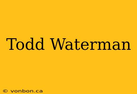 Todd Waterman