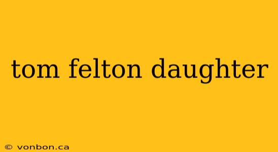 tom felton daughter