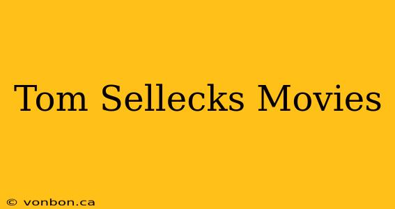 Tom Sellecks Movies