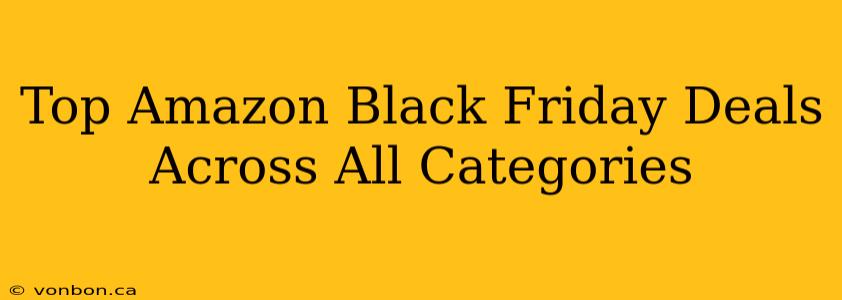 Top Amazon Black Friday Deals Across All Categories