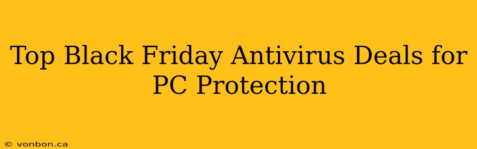 Top Black Friday Antivirus Deals for PC Protection