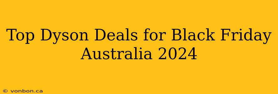 Top Dyson Deals for Black Friday Australia 2024