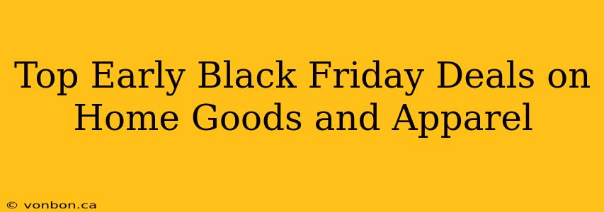 Top Early Black Friday Deals on Home Goods and Apparel