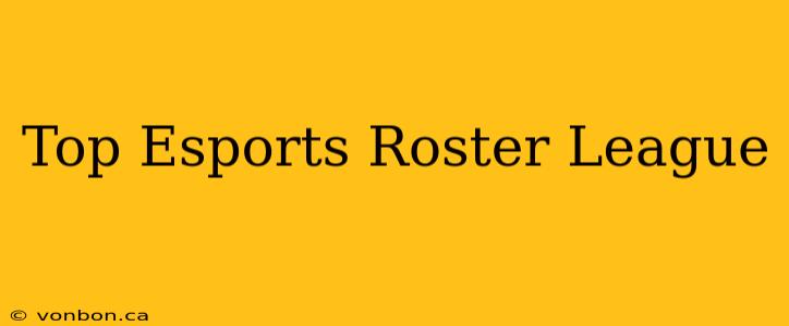 Top Esports Roster League