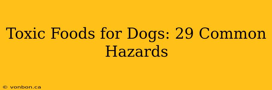 Toxic Foods for Dogs: 29 Common Hazards