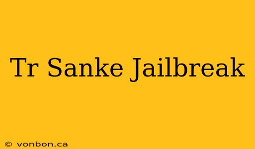 Tr Sanke Jailbreak