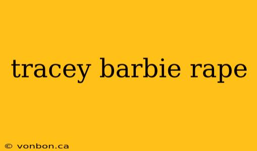 tracey barbie rape