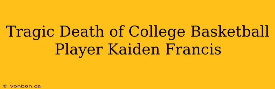 Tragic Death of College Basketball Player Kaiden Francis