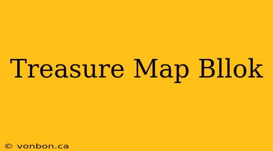 Treasure Map Bllok