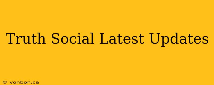 Truth Social Latest Updates