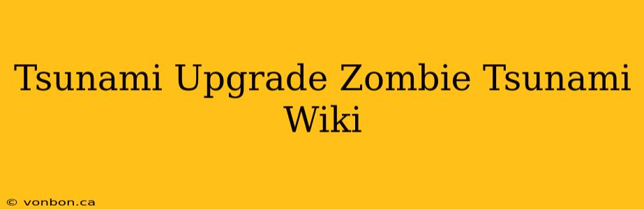 Tsunami Upgrade Zombie Tsunami Wiki