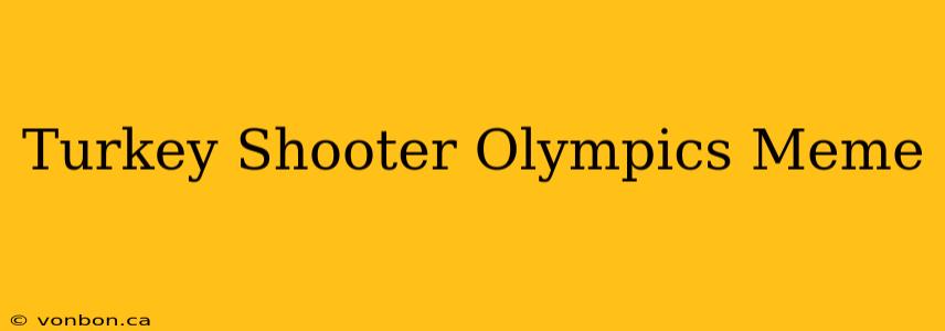 Turkey Shooter Olympics Meme