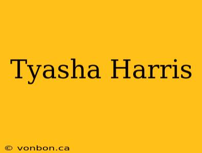 Tyasha Harris