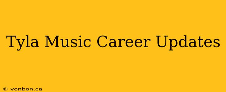 Tyla Music Career Updates