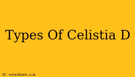 Types Of Celistia D