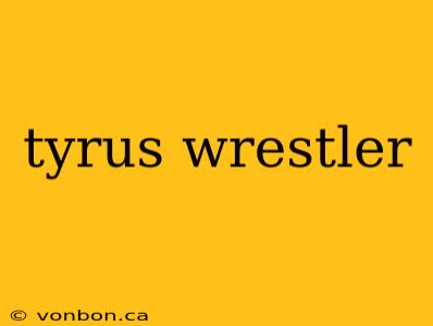 tyrus wrestler