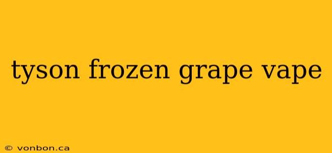 tyson frozen grape vape