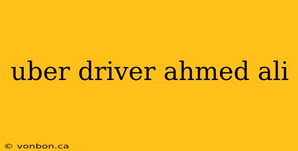 uber driver ahmed ali