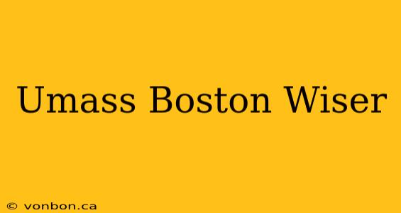 Umass Boston Wiser