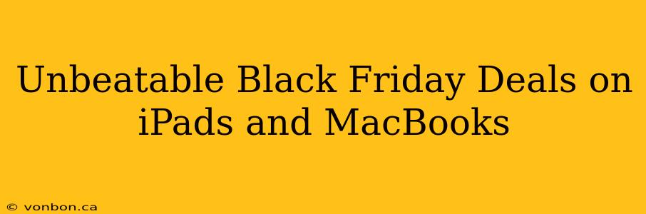 Unbeatable Black Friday Deals on iPads and MacBooks