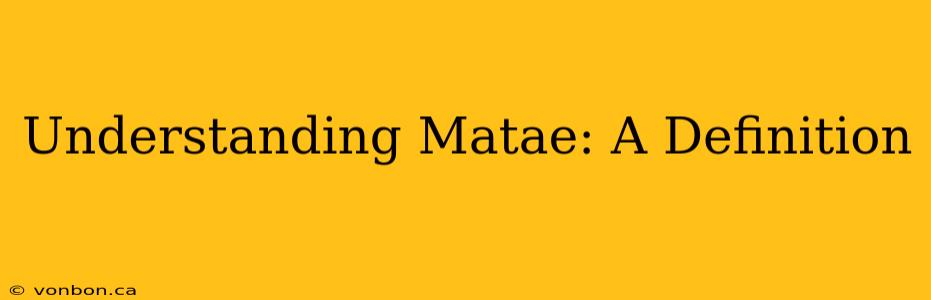 Understanding Matae: A Definition