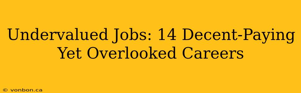 Undervalued Jobs: 14 Decent-Paying Yet Overlooked Careers