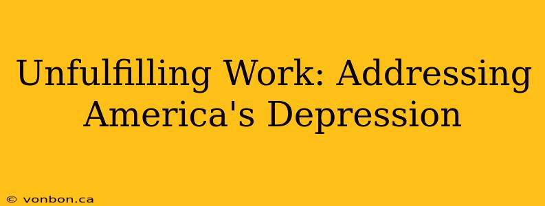 Unfulfilling Work: Addressing America's Depression