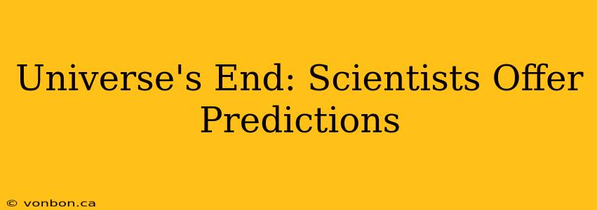 Universe's End: Scientists Offer Predictions