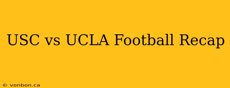 USC vs UCLA Football Recap