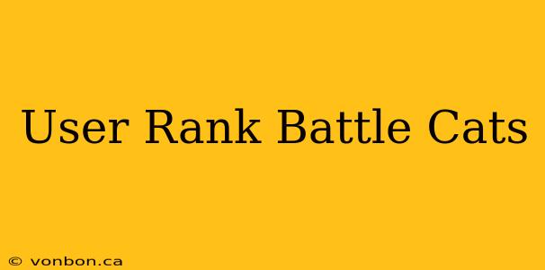 User Rank Battle Cats