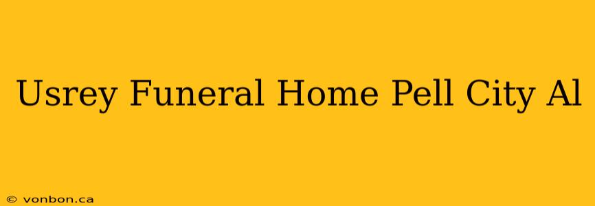 Usrey Funeral Home Pell City Al