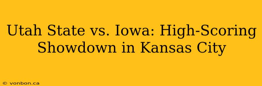 Utah State vs. Iowa: High-Scoring Showdown in Kansas City